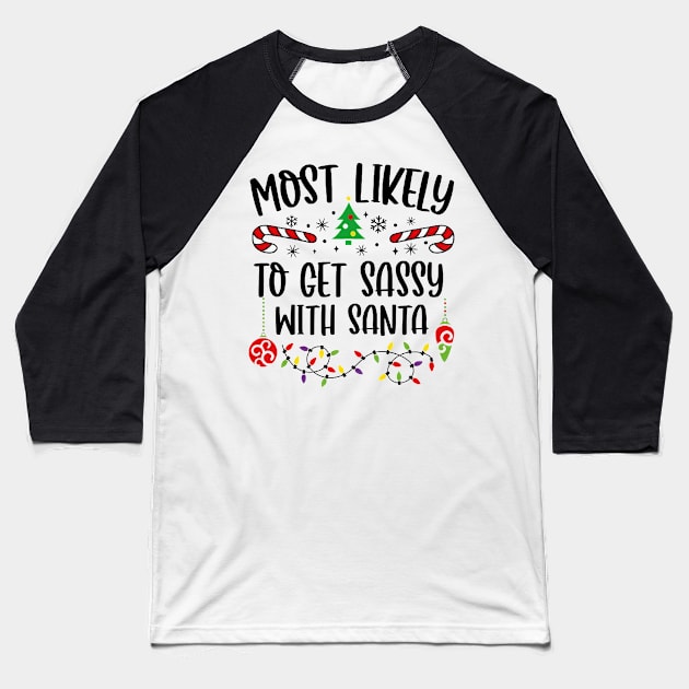 Most Likely To Get Sassy With Santa Funny Christmas Baseball T-Shirt by Tagliarini Kristi